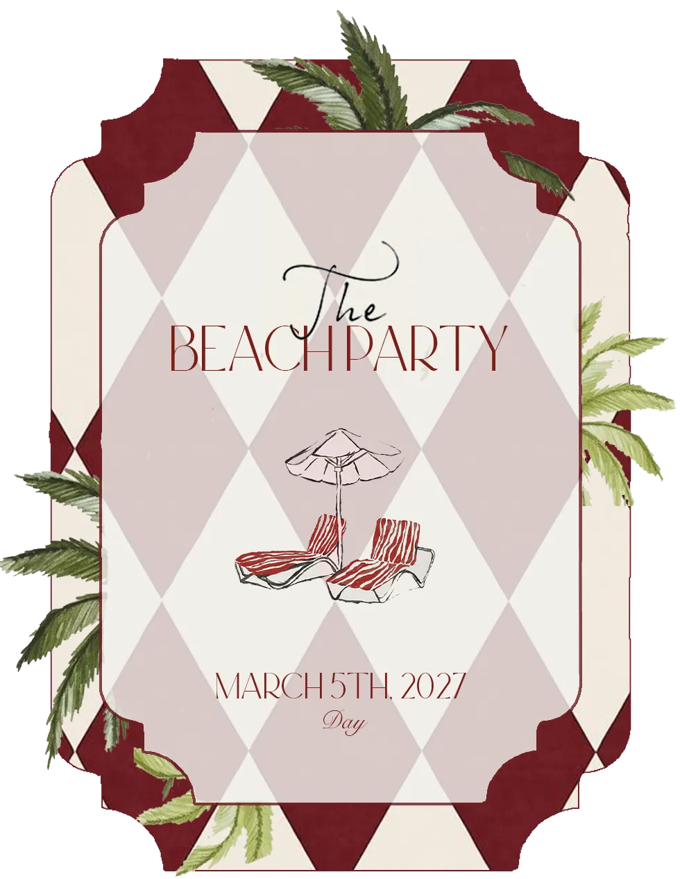 Beach Party invitation. The card prints The above the title, and beneath it March 5th, 2027 and Day. A fringed parasol stands over two red and cream striped loungers on a blush and cream harlequin field, inside a burgundy notched frame with palm fronds crossing the corners